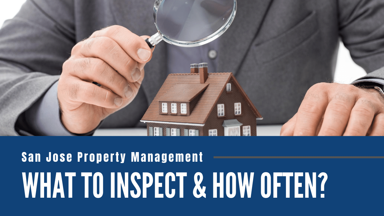 San Jose Property Management: What to Inspect & How Often?
